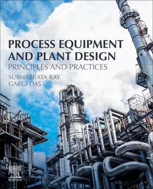 Process Equipment and Plant Design: Principles and Practices de Subhabrata Ray