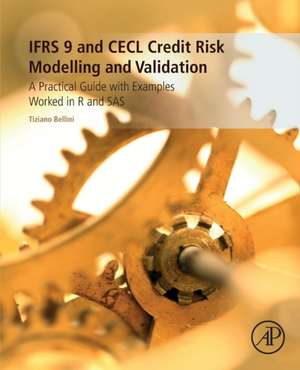 IFRS 9 and CECL Credit Risk Modelling and Validation: A Practical Guide with Examples Worked in R and SAS de Tiziano Bellini