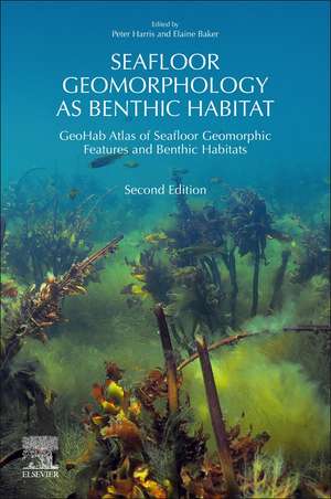 Seafloor Geomorphology as Benthic Habitat: GeoHab Atlas of Seafloor Geomorphic Features and Benthic Habitats de Peter Harris