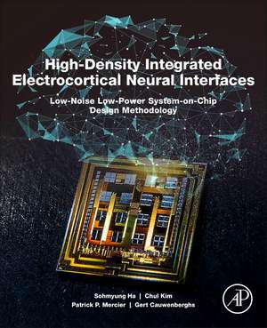 High-Density Integrated Electrocortical Neural Interfaces: Low-Noise Low-Power System-on-Chip Design Methodology de Sohmyung Ha