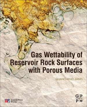 Gas Wettability of Reservoir Rock Surfaces with Porous Media de Guancheng Jiang