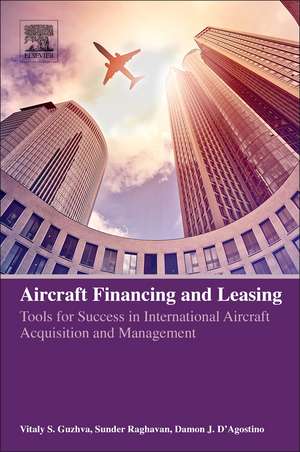 Aircraft Leasing and Financing: Tools for Success in International Aircraft Acquisition and Management de Vitaly Guzhva