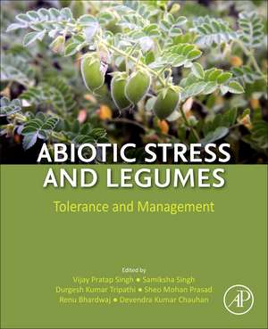 Abiotic Stress and Legumes: Tolerance and Management de Vijay Pratap Singh