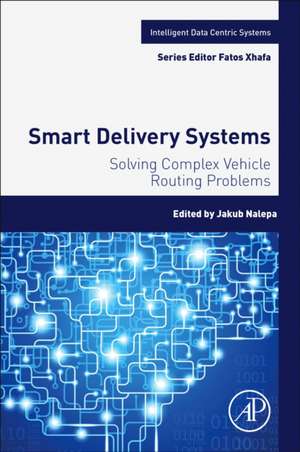 Smart Delivery Systems: Solving Complex Vehicle Routing Problems de Jakub Nalepa