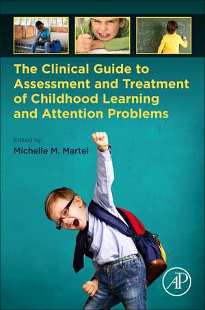 The Clinical Guide to Assessment and Treatment of Childhood Learning and Attention Problems de Michelle M. Martel