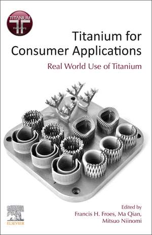 Titanium for Consumer Applications: Real-World Use of Titanium de Francis Froes