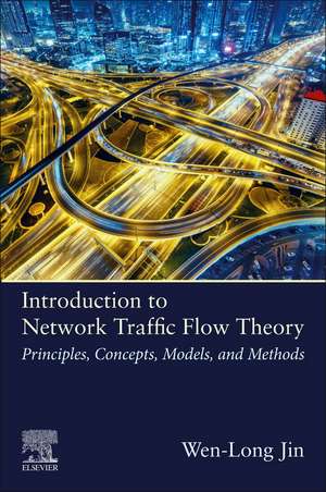 Introduction to Network Traffic Flow Theory: Principles, Concepts, Models, and Methods de Wen-Long Jin