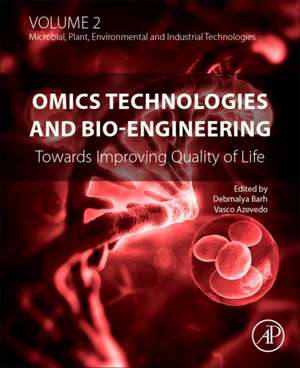 Omics Technologies and Bio-engineering: Volume 2: Towards Improving Quality of Life de Debmalya Barh