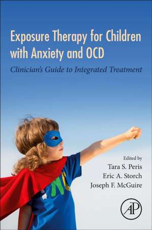 Exposure Therapy for Children with Anxiety and OCD: Clinician's Guide to Integrated Treatment de Tara S. Peris