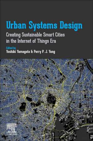 Urban Systems Design: Creating Sustainable Smart Cities in the Internet of Things Era de Yoshiki Yamagata