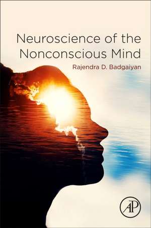 Neuroscience of the Nonconscious Mind de Rajendra Badgaiyan