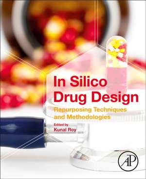 In Silico Drug Design: Repurposing Techniques and Methodologies de Kunal Roy