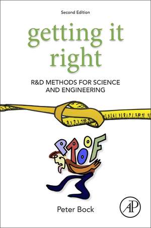 Getting It Right: R&D Methods for Science and Engineering de Peter Bock