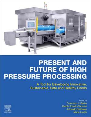 Present and Future of High Pressure Processing: A Tool for Developing Innovative, Sustainable, Safe and Healthy Foods de Francisco J. Barba