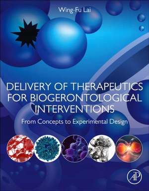 Delivery of Therapeutics for Biogerontological Interventions: From Concepts to Experimental Design de Wing-Fu Lai