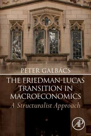 The Friedman-Lucas Transition in Macroeconomics: A Structuralist Approach de Peter Galbács