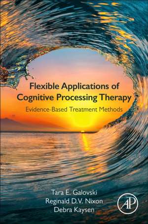 Flexible Applications of Cognitive Processing Therapy: Evidence-Based Treatment Methods de Tara E. Galovski