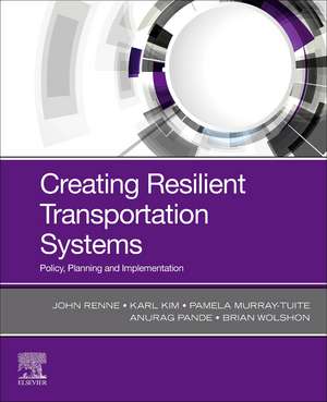 Creating Resilient Transportation Systems: Policy, Planning, and Implementation de John Renne