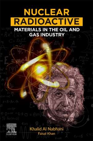 Nuclear Radioactive Materials in the Oil and Gas Industry de Khalid Alnabhani