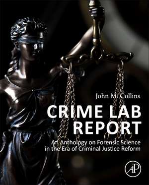 Crime Lab Report: An Anthology on Forensic Science in the Era of Criminal Justice Reform de John M. Collins