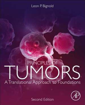 Principles of Tumors: A Translational Approach to Foundations de Leon P. Bignold