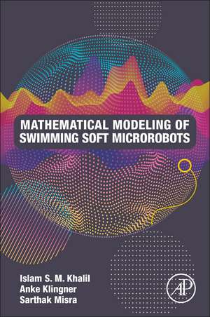 Mathematical Modeling of Swimming Soft Microrobots de Islam S.M. Khalil