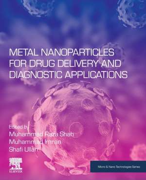 Metal Nanoparticles for Drug Delivery and Diagnostic Applications de Muhammad Raza Shah