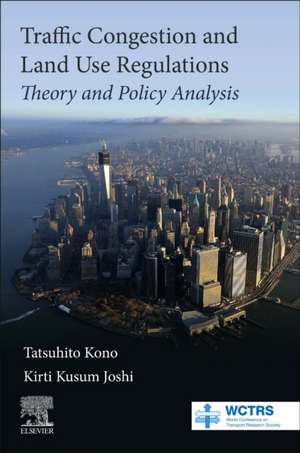 Traffic Congestion and Land Use Regulations: Theory and Policy Analysis de Tatsuhito Kono