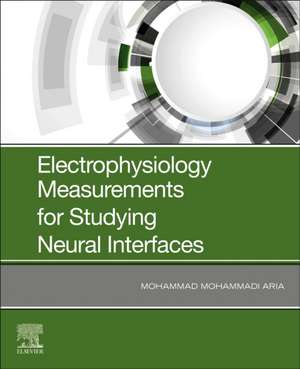 Electrophysiology Measurements for Studying Neural Interfaces de Mohammad M. Aria