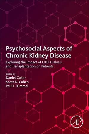 Psychosocial Aspects of Chronic Kidney Disease: Exploring the Impact of CKD, Dialysis, and Transplantation on Patients de Daniel Cukor