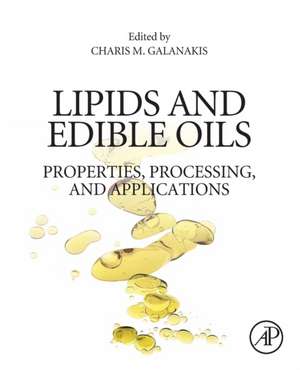 Lipids and Edible Oils: Properties, Processing and Applications de Charis M. Galanakis