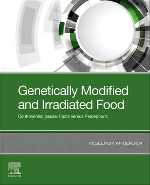 Genetically Modified and Irradiated Food: Controversial Issues: Facts versus Perceptions de Veslemøy Andersen