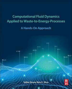 Computational Fluid Dynamics Applied to Waste-to-Energy Processes: A Hands-On Approach de Valter Silva