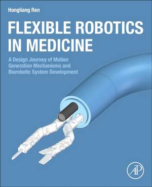 Flexible Robotics in Medicine: A Design Journey of Motion Generation Mechanisms and Biorobotic System Development de Hongliang Ren