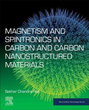 Magnetism and Spintronics in Carbon and Carbon Nanostructured Materials de Sekhar Chandra Ray