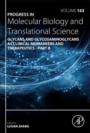 Progress in Molecular Biology and Translational Science: Glycans and Glycosaminoglycans as Clinical Biomarkers and Therapeutics - Part B de Lijuan Zhang