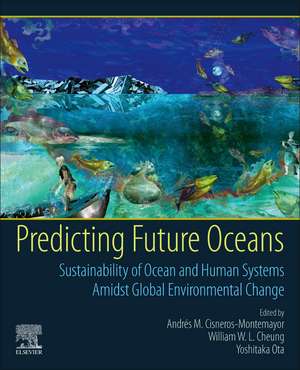 Predicting Future Oceans: Sustainability of Ocean and Human Systems Amidst Global Environmental Change de William Cheung