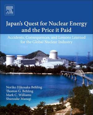 Japan’s Quest for Nuclear Energy and the Price It Has Paid: Accidents, Consequences, and Lessons Learned for the Global Nuclear Industry de Noriko Hikosaka Behling