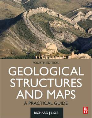 Geological Structures and Maps: A Practical Guide de Richard J. Lisle