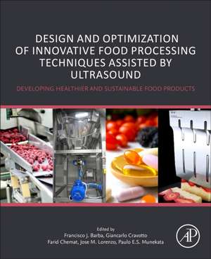 Design and Optimization of Innovative Food Processing Techniques Assisted by Ultrasound: Developing Healthier and Sustainable Food Products de Francisco J. Barba