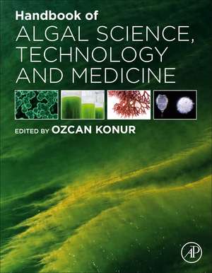 Handbook of Algal Science, Technology and Medicine de Ozcan Konur