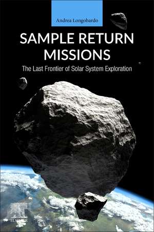 Sample Return Missions: The Last Frontier of Solar System Exploration de Andrea Longobardo