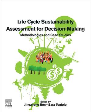 Life Cycle Sustainability Assessment for Decision-Making: Methodologies and Case Studies de Jingzheng Ren