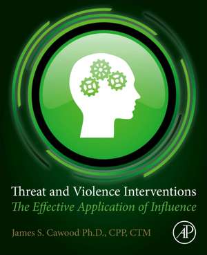 Threat and Violence Interventions: The Effective Application of Influence de James S. Cawood