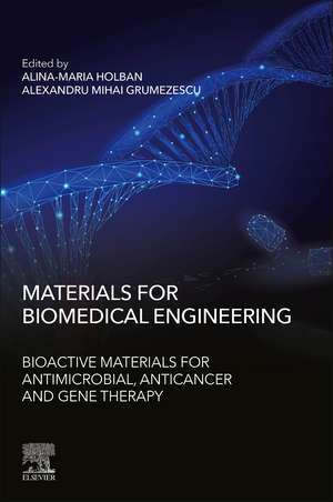 Materials for Biomedical Engineering: Bioactive Materials for Antimicrobial, Anticancer, and Gene Therapy de Alexandru Grumezescu