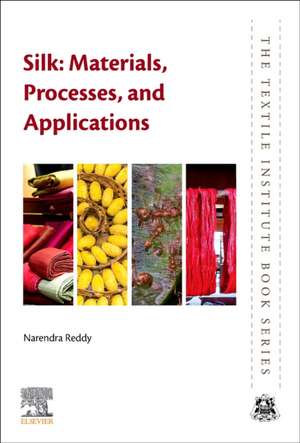 Silk: Materials, Processes, and Applications de Narendra Reddy