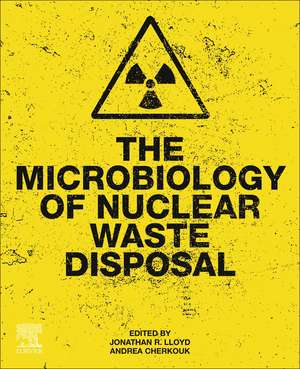 The Microbiology of Nuclear Waste Disposal de Jonathan R. Lloyd