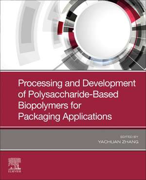 Processing and Development of Polysaccharide-Based Biopolymers for Packaging Applications de Yachuan Zhang