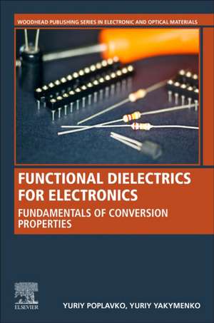 Functional Dielectrics for Electronics: Fundamentals of Conversion Properties de Yuriy Poplavko