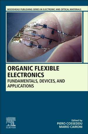 Organic Flexible Electronics: Fundamentals, Devices, and Applications de Piero Cosseddu